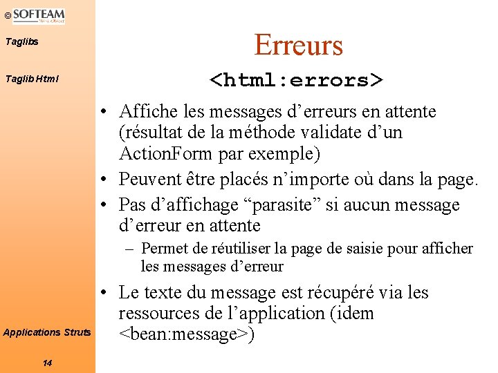 © Erreurs Taglib Html <html: errors> • Affiche les messages d’erreurs en attente (résultat