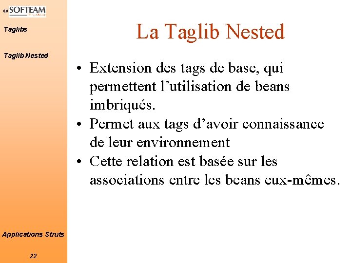 © La Taglib Nested Taglibs Taglib Nested Applications Struts 22 • Extension des tags