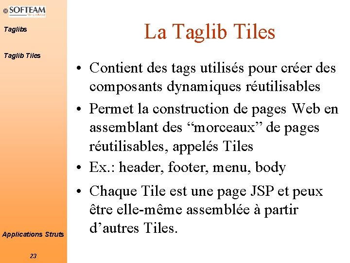 © La Taglib Tiles Applications Struts 23 • Contient des tags utilisés pour créer