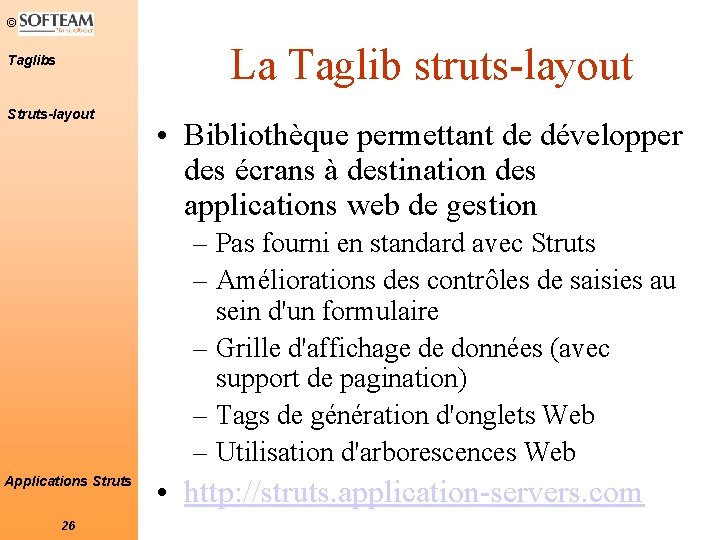 © La Taglib struts-layout Taglibs Struts-layout • Bibliothèque permettant de développer des écrans à