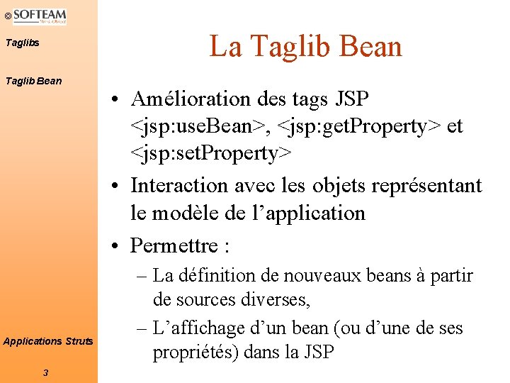 © La Taglib Bean Taglibs Taglib Bean Applications Struts 3 • Amélioration des tags