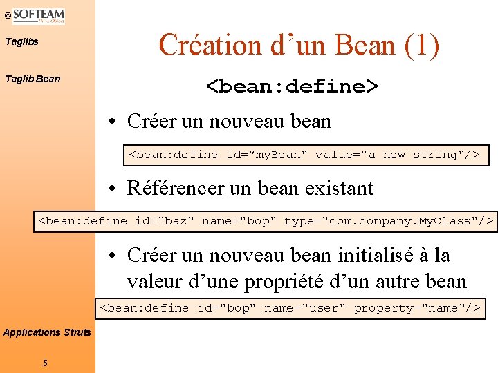© Création d’un Bean (1) Taglibs Taglib Bean <bean: define> • Créer un nouveau