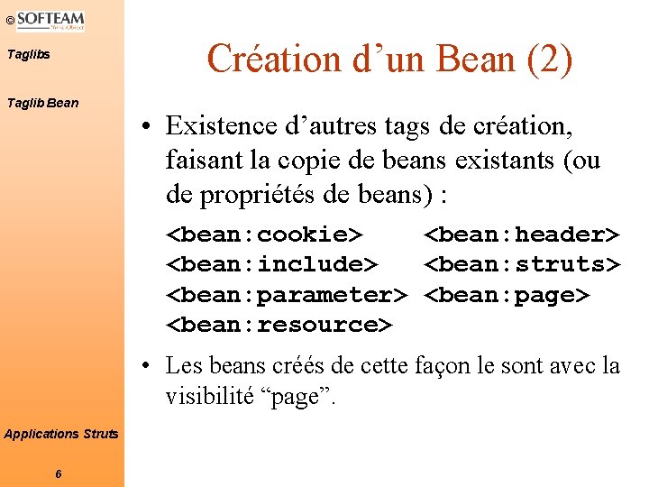 © Création d’un Bean (2) Taglibs Taglib Bean • Existence d’autres tags de création,