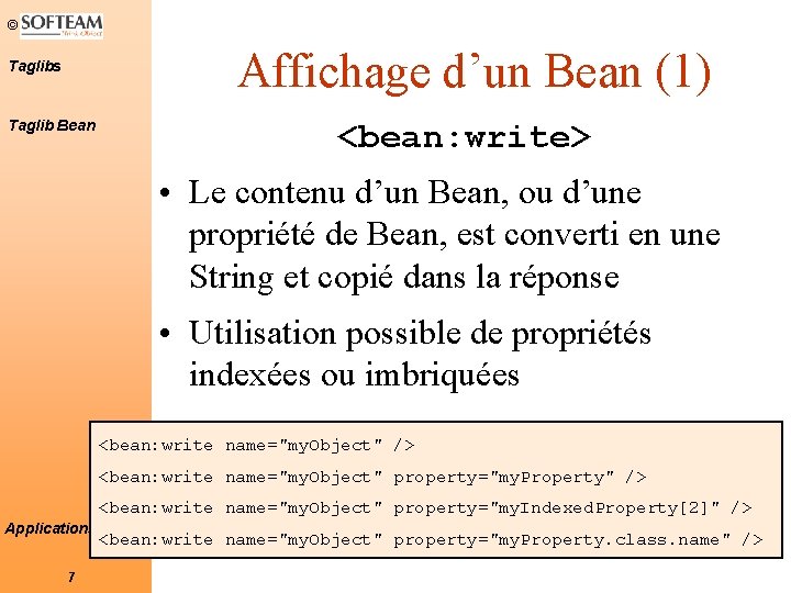 © Affichage d’un Bean (1) Taglibs Taglib Bean <bean: write> • Le contenu d’un