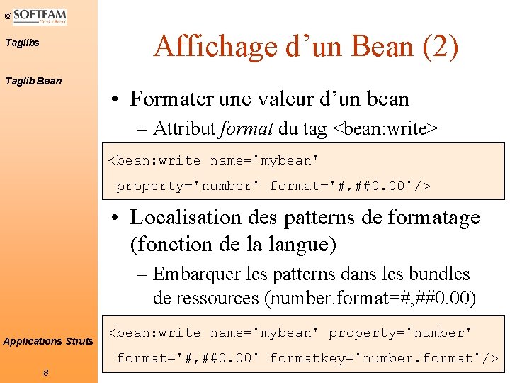 © Affichage d’un Bean (2) Taglibs Taglib Bean • Formater une valeur d’un bean