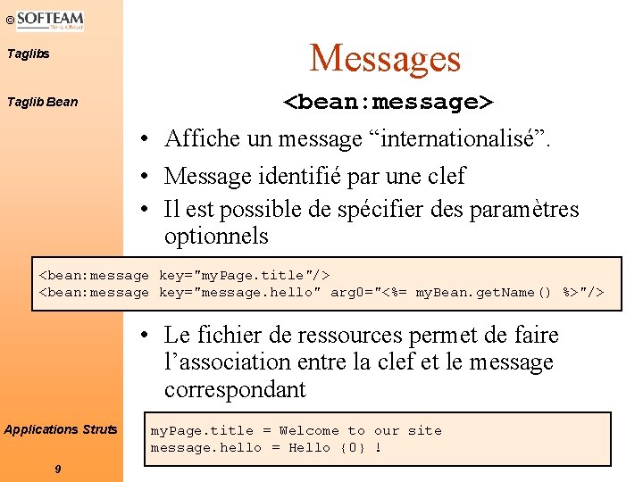© Messages Taglib Bean <bean: message> • Affiche un message “internationalisé”. • Message identifié