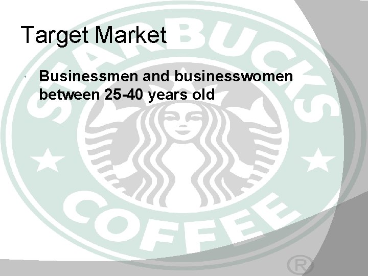 Target Market Businessmen and businesswomen between 25 -40 years old 