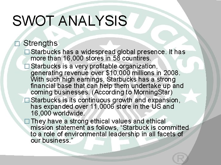 SWOT ANALYSIS � Strengths � Starbucks has a widespread global presence. It has more