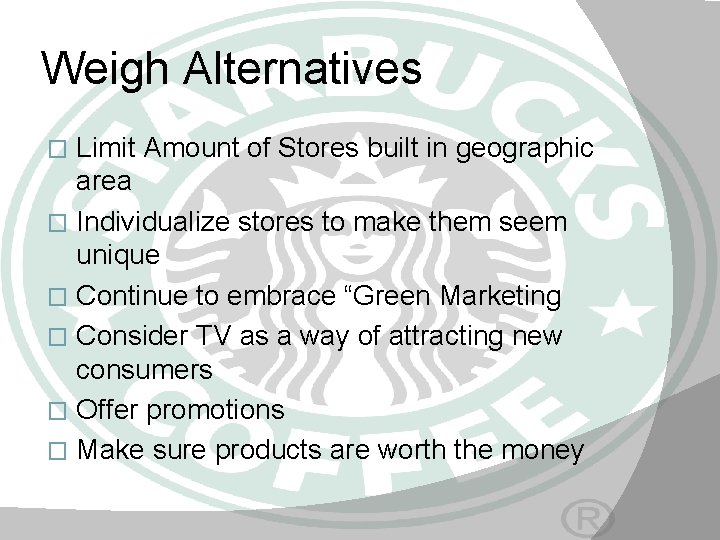 Weigh Alternatives Limit Amount of Stores built in geographic area � Individualize stores to