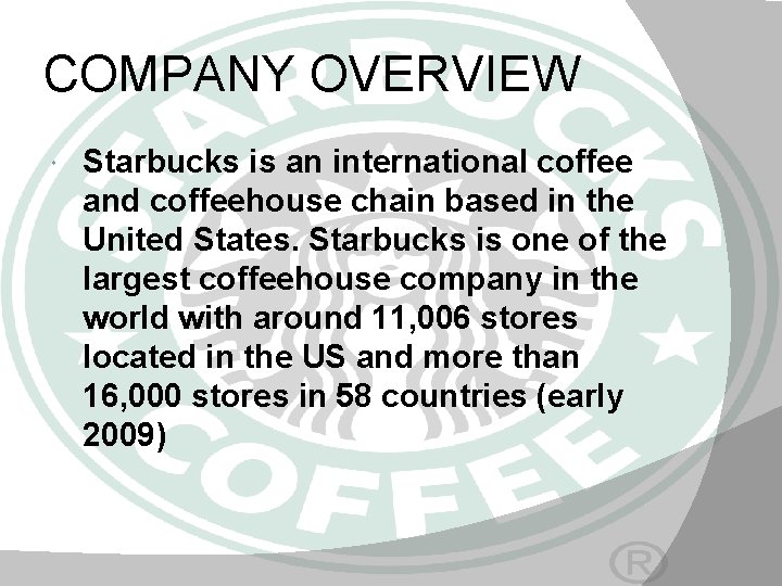 COMPANY OVERVIEW Starbucks is an international coffee and coffeehouse chain based in the United