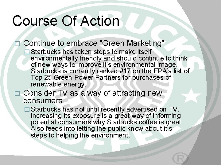 Course Of Action � Continue to embrace “Green Marketing” � Starbucks has taken steps