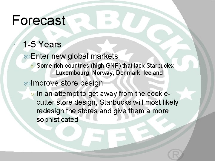 Forecast 1 -5 Years Enter new global markets ○ Some rich countries (high GNP)