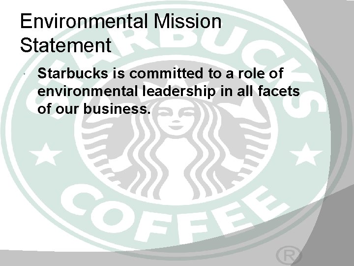 Environmental Mission Statement Starbucks is committed to a role of environmental leadership in all