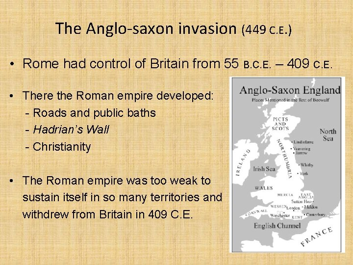 The Anglo-saxon invasion (449 C. E. ) • Rome had control of Britain from