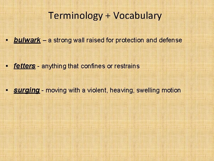 Terminology + Vocabulary • bulwark – a strong wall raised for protection and defense