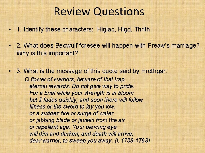 Review Questions • 1. Identify these characters: Higlac, Higd, Thrith • 2. What does