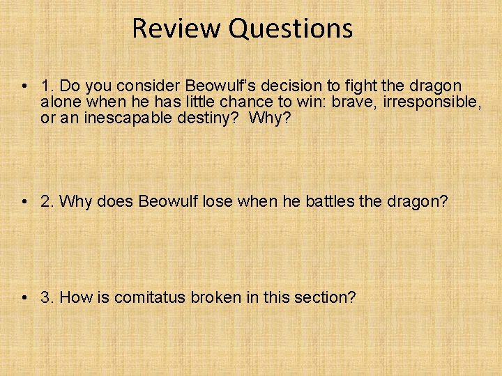 Review Questions • 1. Do you consider Beowulf’s decision to fight the dragon alone