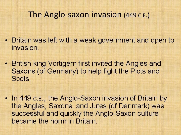 The Anglo-saxon invasion (449 C. E. ) • Britain was left with a weak