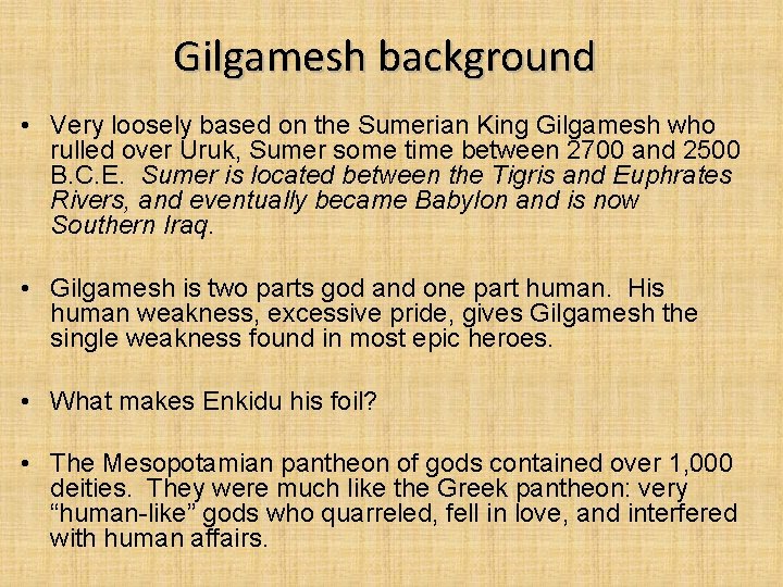 Gilgamesh background • Very loosely based on the Sumerian King Gilgamesh who rulled over