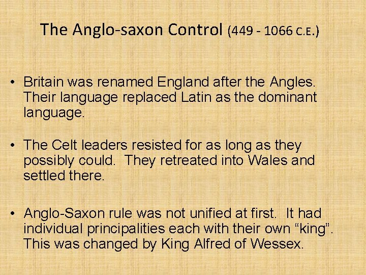 The Anglo-saxon Control (449 - 1066 C. E. ) • Britain was renamed England