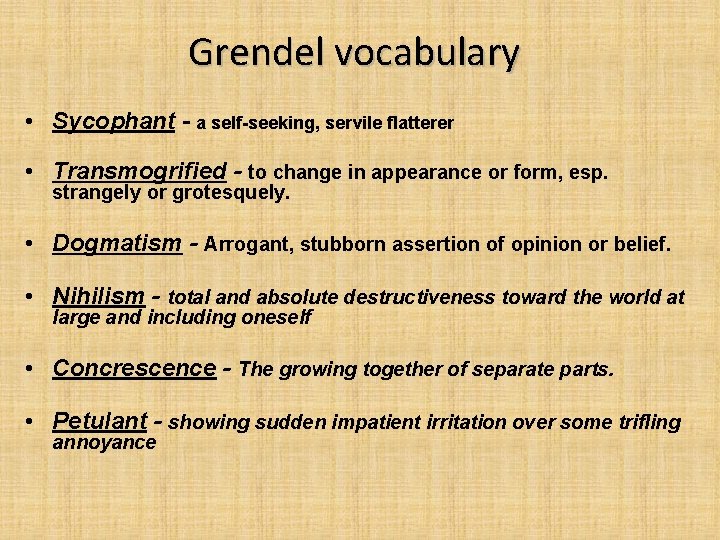 Grendel vocabulary • Sycophant - a self-seeking, servile flatterer • Transmogrified - to change