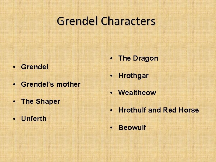 Grendel Characters • The Dragon • Grendel • Hrothgar • Grendel’s mother • Wealtheow