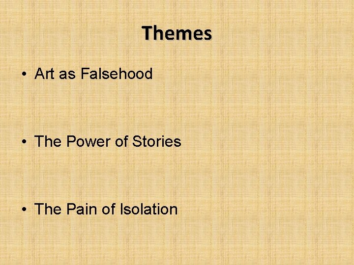 Themes • Art as Falsehood • The Power of Stories • The Pain of