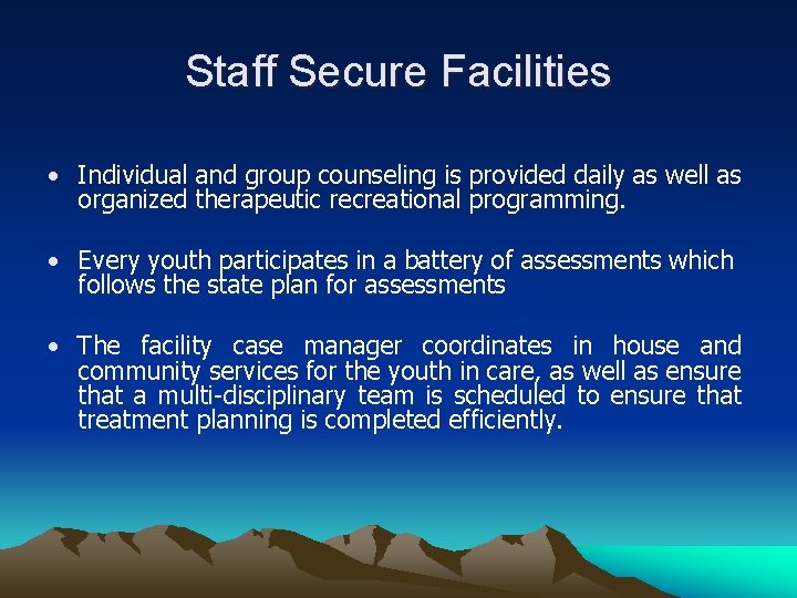 Staff Secure Facilities • Individual and group counseling is provided daily as well as