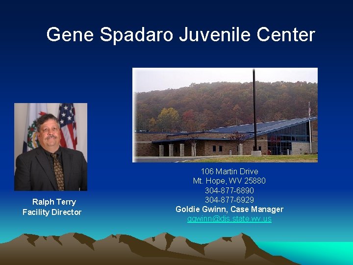 Gene Spadaro Juvenile Center Ralph Terry Facility Director 106 Martin Drive Mt. Hope, WV
