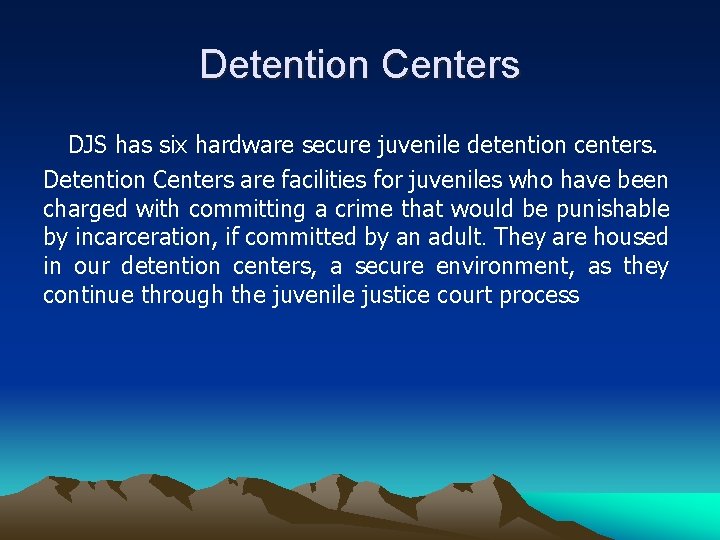 Detention Centers DJS has six hardware secure juvenile detention centers. Detention Centers are facilities