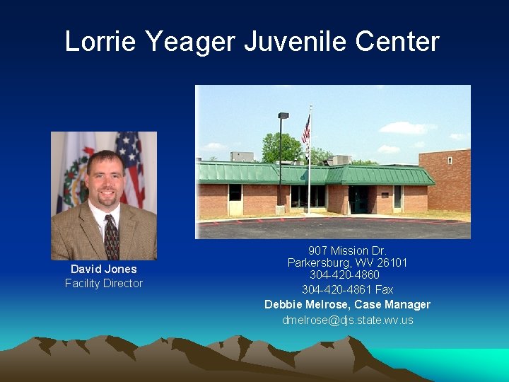 Lorrie Yeager Juvenile Center David Jones Facility Director 907 Mission Dr. Parkersburg, WV 26101