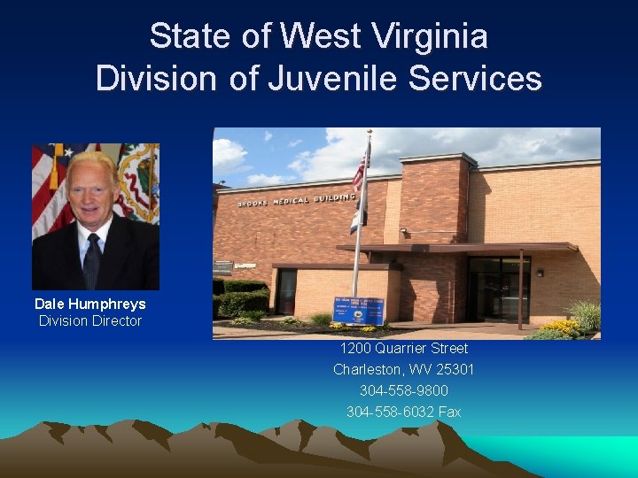State of West Virginia Division of Juvenile Services Dale Humphreys Division Director 1200 Quarrier