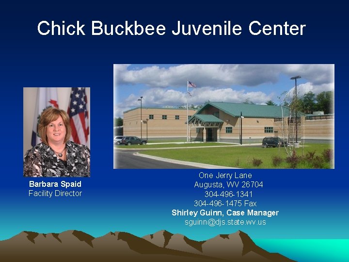 Chick Buckbee Juvenile Center Barbara Spaid Facility Director One Jerry Lane Augusta, WV 26704