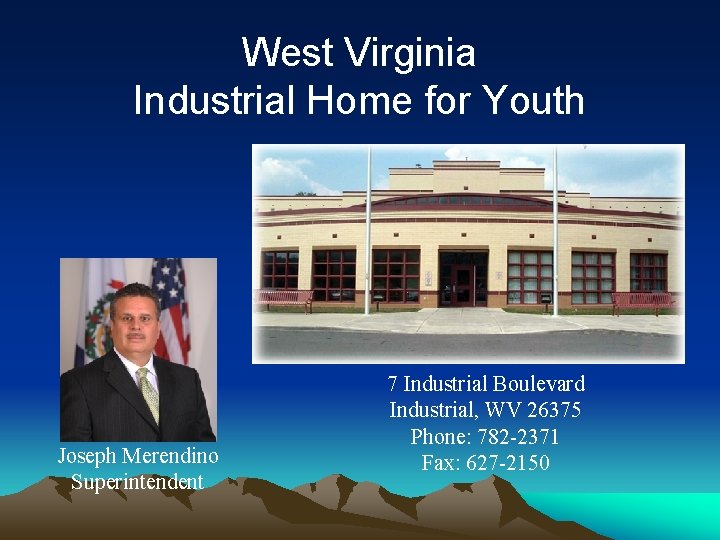 West Virginia Industrial Home for Youth Joseph Merendino Superintendent 7 Industrial Boulevard Industrial, WV