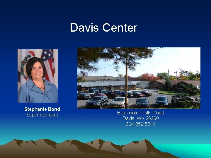 Davis Center Stephanie Bond Superintendent Blackwater Falls Road Davis, WV 26260 304 -259 -5241