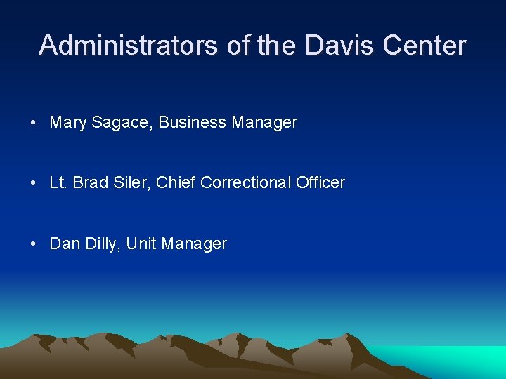 Administrators of the Davis Center • Mary Sagace, Business Manager • Lt. Brad Siler,