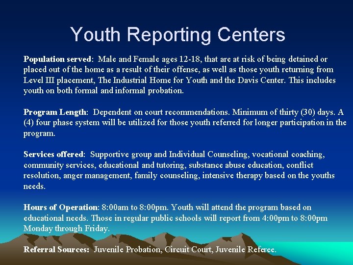 Youth Reporting Centers Population served: Male and Female ages 12 -18, that are at