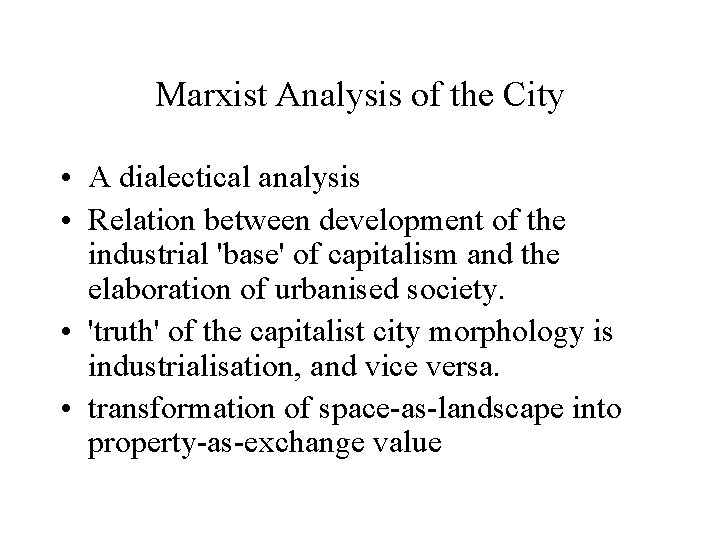 Marxist Analysis of the City • A dialectical analysis • Relation between development of