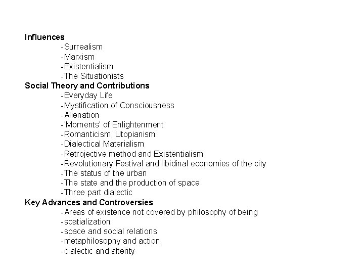 Influences -Surrealism -Marxism -Existentialism -The Situationists Social Theory and Contributions -Everyday Life -Mystification of