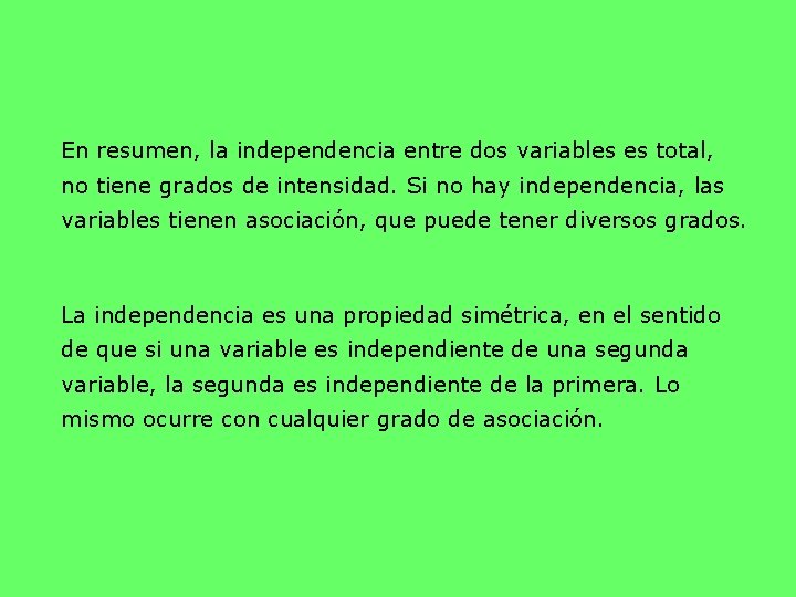 En resumen, la independencia entre dos variables es total, no tiene grados de intensidad.