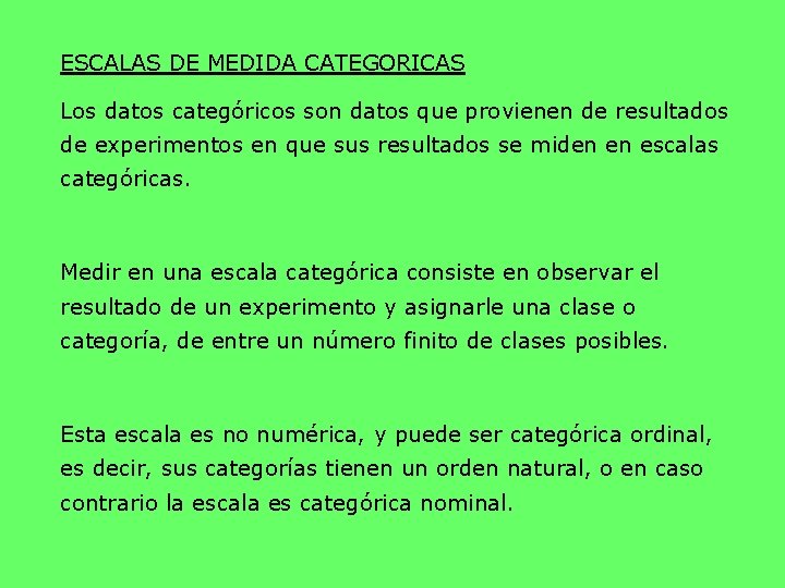 ESCALAS DE MEDIDA CATEGORICAS Los datos categóricos son datos que provienen de resultados de