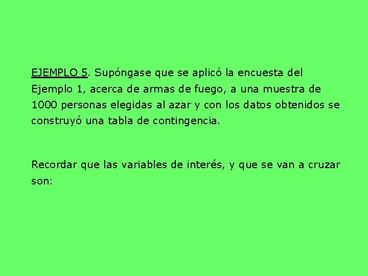 EJEMPLO 5. Supóngase que se aplicó la encuesta del Ejemplo 1, acerca de armas