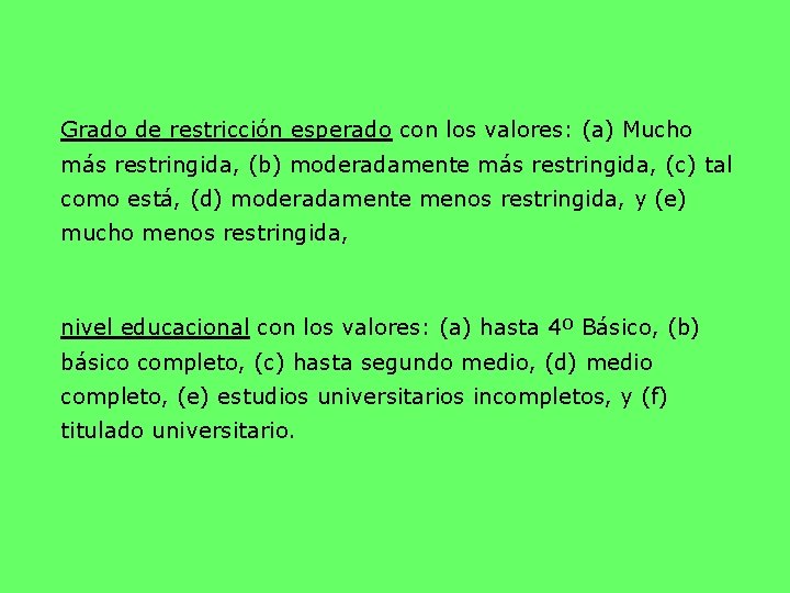 Grado de restricción esperado con los valores: (a) Mucho más restringida, (b) moderadamente más