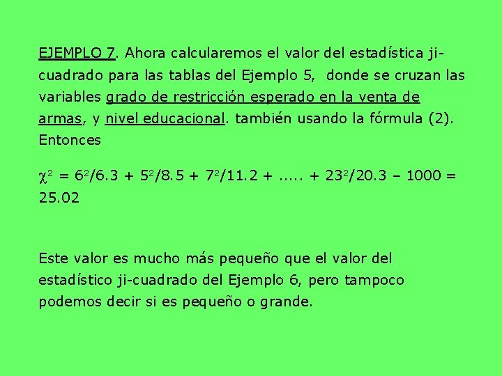 EJEMPLO 7. Ahora calcularemos el valor del estadística jicuadrado para las tablas del Ejemplo