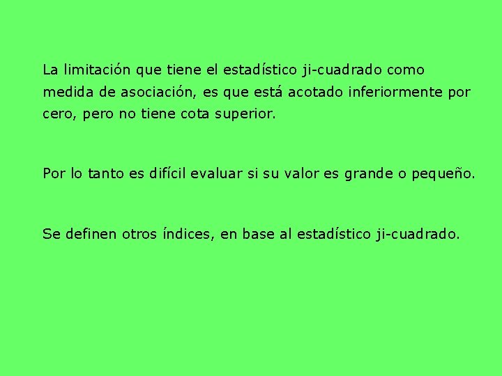 La limitación que tiene el estadístico ji-cuadrado como medida de asociación, es que está