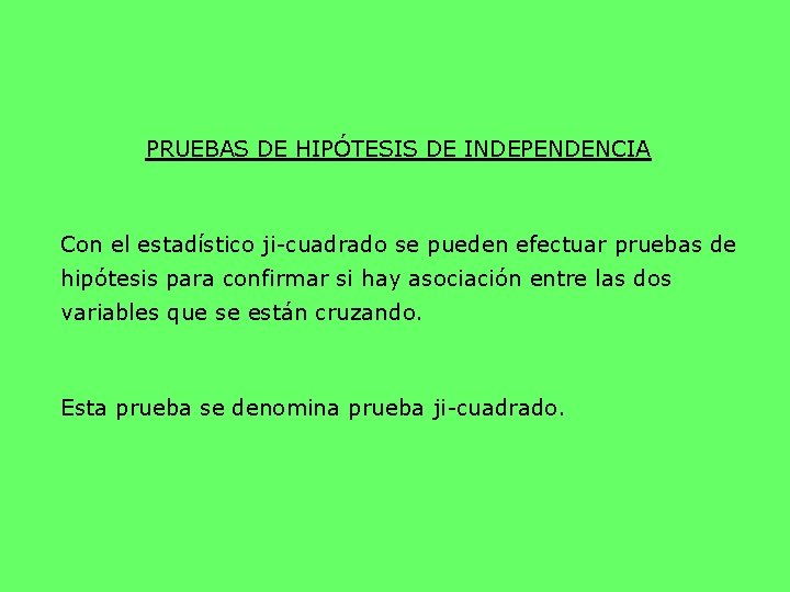 PRUEBAS DE HIPÓTESIS DE INDEPENDENCIA Con el estadístico ji-cuadrado se pueden efectuar pruebas de