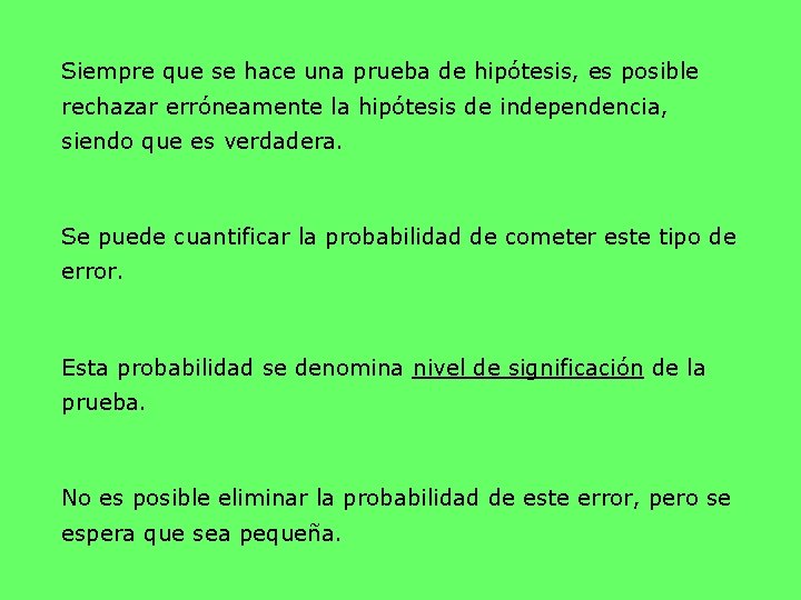 Siempre que se hace una prueba de hipótesis, es posible rechazar erróneamente la hipótesis