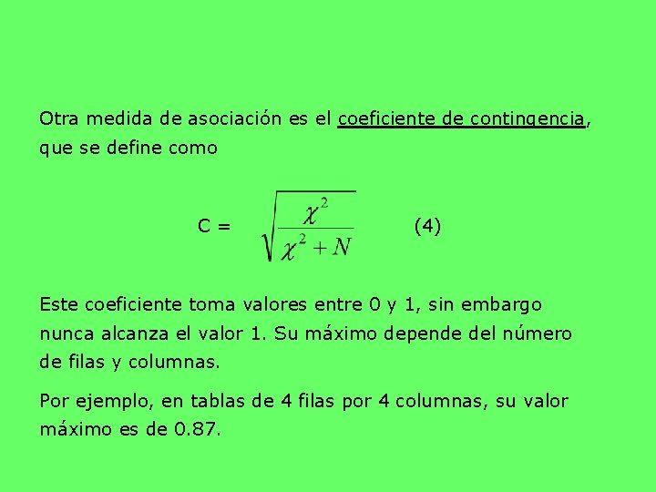 Otra medida de asociación es el coeficiente de contingencia, que se define como C
