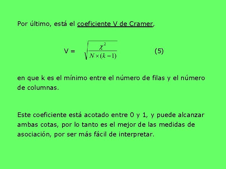 Por último, está el coeficiente V de Cramer, V = (5) en que k