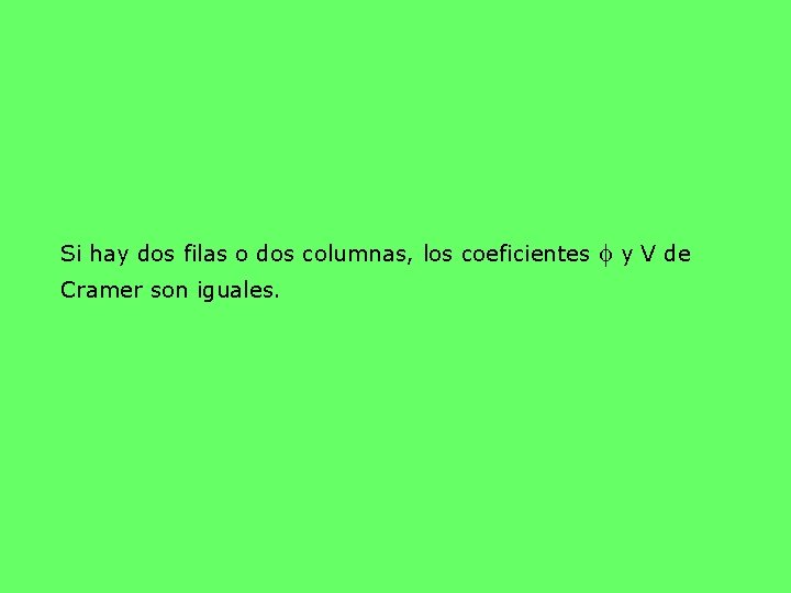 Si hay dos filas o dos columnas, los coeficientes f y V de Cramer